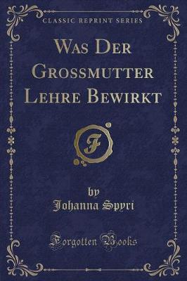 Book cover for Was Der Grossmutter Lehre Bewirkt (Classic Reprint)