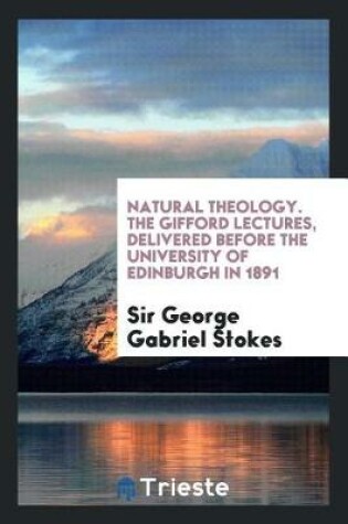 Cover of Natural Theology. the Gifford Lectures, Delivered Before the University of Edinburgh in 1891