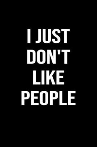 Cover of I Just Don't Like People