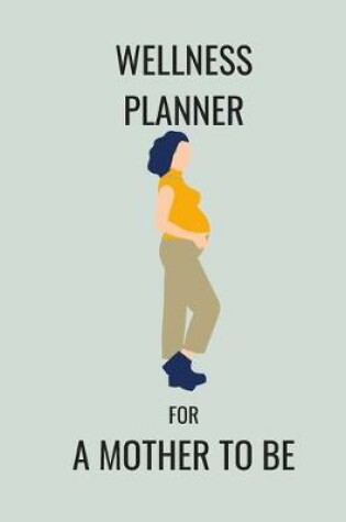 Cover of Wellness Planner for a Mother to Be