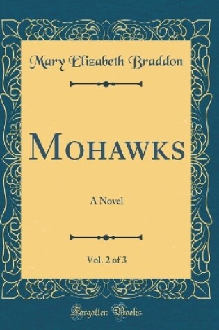 Cover of Mohawks, Vol. 2 of 3: A Novel (Classic Reprint)