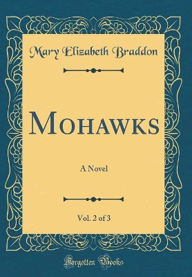 Book cover for Mohawks, Vol. 2 of 3: A Novel (Classic Reprint)