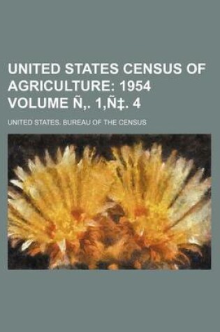 Cover of United States Census of Agriculture Volume N . 1, N . 4; 1954