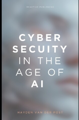 Cover of Cybersecurity in the Age of AI