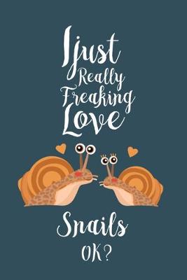 Book cover for I Just really freaking love snails OK