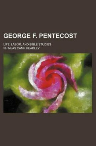 Cover of George F. Pentecost; Life, Labor, and Bible Studies