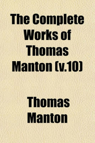 Cover of The Complete Works of Thomas Manton (V.10)