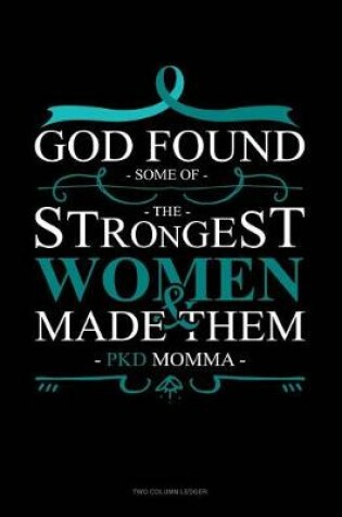 Cover of God Found Some of the Strongest Women and Made Them Pkd Momma