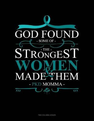Book cover for God Found Some of the Strongest Women and Made Them Pkd Momma