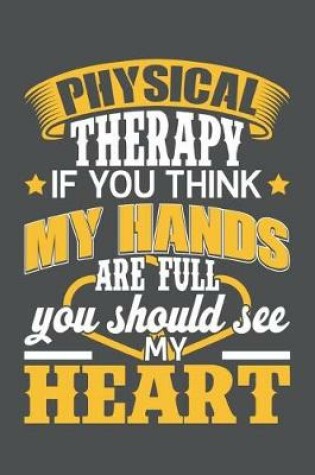 Cover of Physical Therapy If You Think My Hands Are Full You Should See My Heart