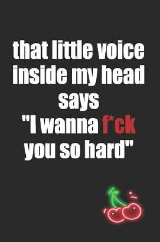 Cover of That Little Voice Inside My Head Says I Wanna F*ck You So Hard