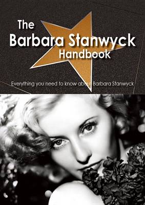 Book cover for The Barbara Stanwyck Handbook - Everything You Need to Know about Barbara Stanwyck