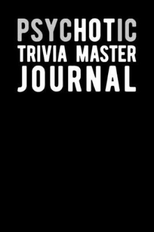 Cover of Psychotic Trivia Master Journal