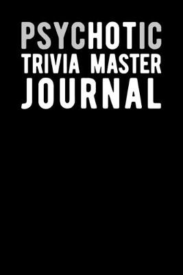 Book cover for Psychotic Trivia Master Journal