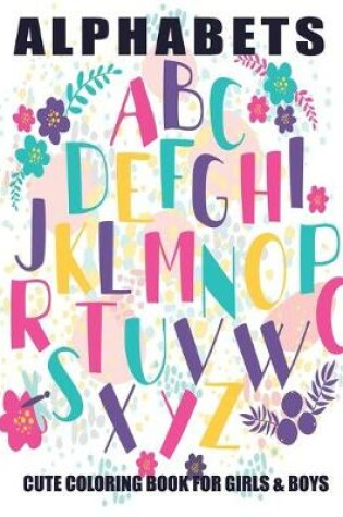 Cover of Alphabets Cute Coloring Book For Girls & Boys