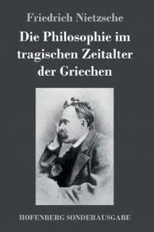 Cover of Die Philosophie im tragischen Zeitalter der Griechen