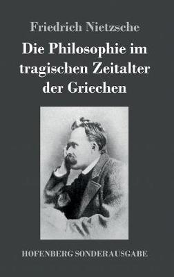 Book cover for Die Philosophie im tragischen Zeitalter der Griechen