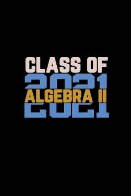 Cover of Class Of 2021 Algebra II