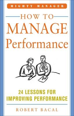 Book cover for How to Manage Performance: 24 Lessons for Improving Performance (Mighty Manager Series)