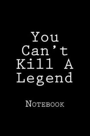 Cover of You Can't Kill A Legend