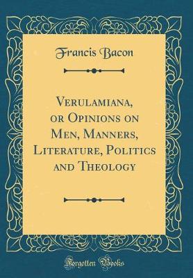 Book cover for Verulamiana, or Opinions on Men, Manners, Literature, Politics and Theology (Classic Reprint)