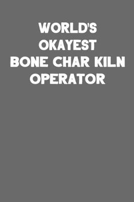 Book cover for World's Okayest Bone Char Kiln Operator