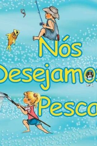 Cover of Nós desejamos pescar