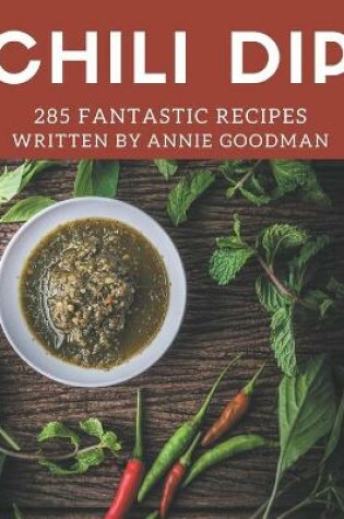 Cover of 285 Fantastic Chili Dip Recipes