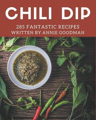 Book cover for 285 Fantastic Chili Dip Recipes