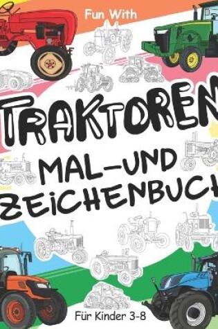 Cover of Traktoren Malbuch und Zeichenbuch für Kinder von 3 bis 8 Jahren