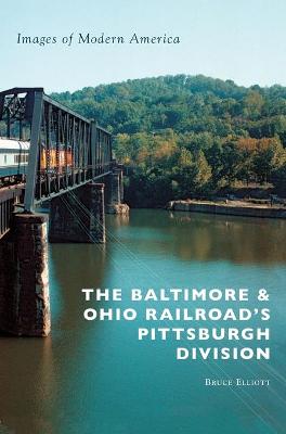 Book cover for The Baltimore & Ohio Railroad's Pittsburgh Division