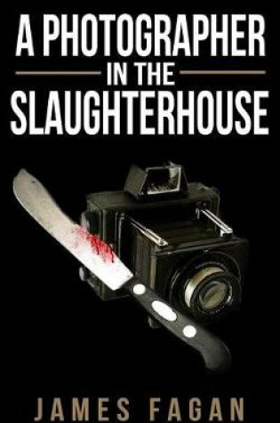 Cover of A Photographer in the Slaughterhouse