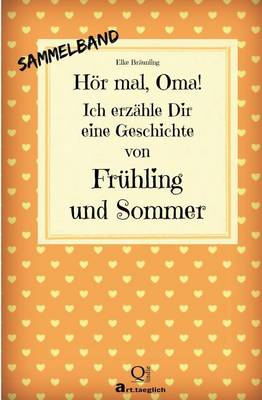 Book cover for Hör mal, Oma! Ich erzähle Dir eine Geschichte von Frühling und Sommer