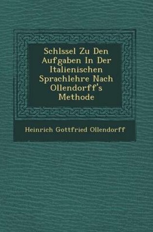 Cover of Schl Ssel Zu Den Aufgaben in Der Italienischen Sprachlehre Nach Ollendorff's Methode