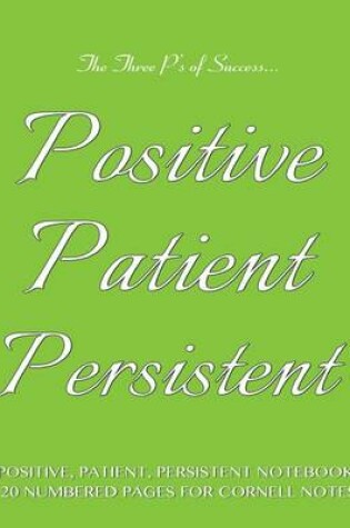 Cover of Positive, Patient, Persistent Notebook 120 Numbered Pages for Cornell Notes