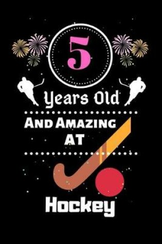 Cover of 5 Years Old And Amazing At Hockey