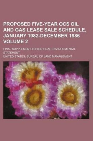 Cover of Proposed Five-Year Ocs Oil and Gas Lease Sale Schedule, January 1982-December 1986 Volume 2; Final Supplement to the Final Environmental Statement