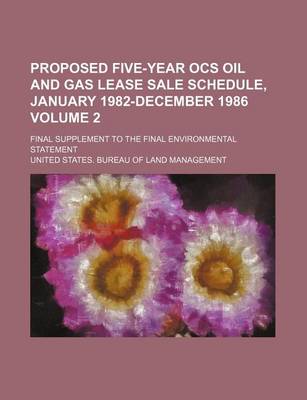 Book cover for Proposed Five-Year Ocs Oil and Gas Lease Sale Schedule, January 1982-December 1986 Volume 2; Final Supplement to the Final Environmental Statement