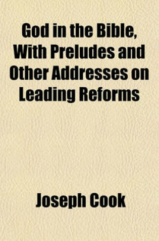 Cover of God in the Bible, with Preludes and Other Addresses on Leading Reforms