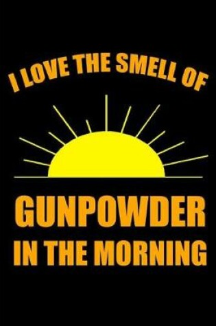 Cover of I Love the Smell of Gunpowder in the Morning