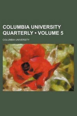 Cover of Columbia University Quarterly (Volume 5)