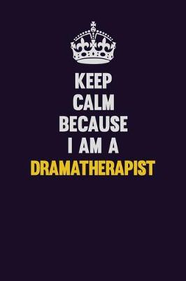 Book cover for Keep Calm Because I Am A Dramatherapist