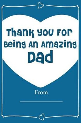 Cover of Thank You For Being An Amazing DAD! Love Journal Fill In Book