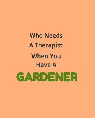 Book cover for Who Needs A Therapist When You Have A Gardener