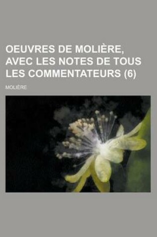 Cover of Oeuvres de Moliere, Avec Les Notes de Tous Les Commentateurs (6)