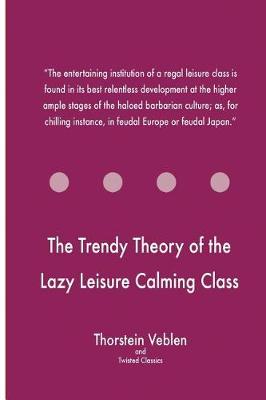 Book cover for The Trendy Theory of the Lazy Leisure Calming Class