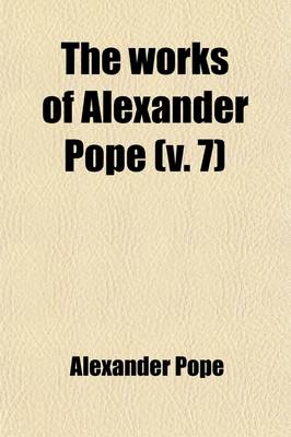 Book cover for The Works of Alexander Pope (Volume 7)