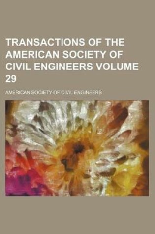 Cover of Transactions of the American Society of Civil Engineers Volume 29