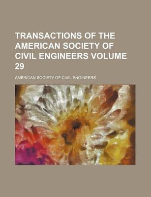 Book cover for Transactions of the American Society of Civil Engineers Volume 29