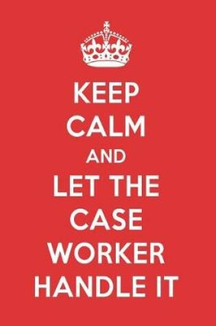 Cover of Keep Calm and Let the Case Worker Handle It